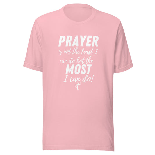 Prayer is Not the Least Unisex t-shirt